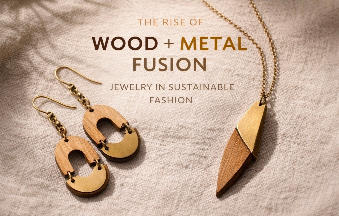 The Rise of Wood + Metal Fusion Jewelry in Sustainable Fashion