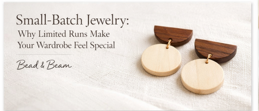 Small-Batch Jewelry: Why Limited Runs Make Your Wardrobe Feel Special