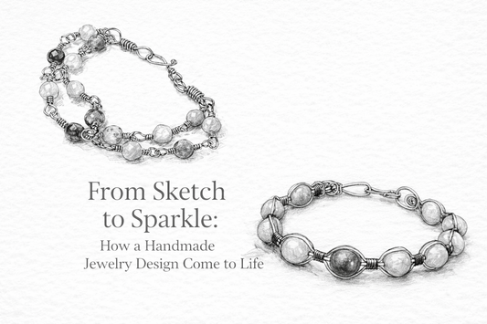 From Sketch to Sparkle: How a Handmade Jewelry Design Comes to Life