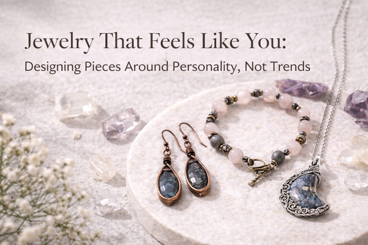 Jewelry That Feels Like You: Designing Pieces Around Personality, Not Trends