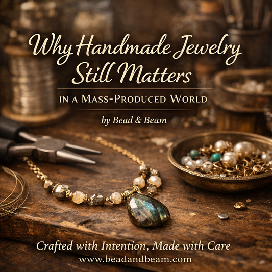 Why Handmade Jewelry Still Matters in a Mass-Produced World